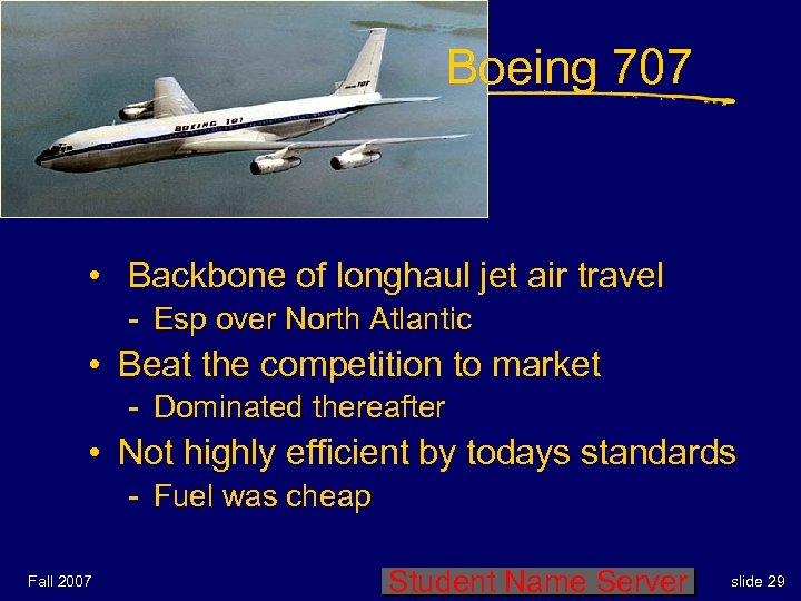 Boeing 707 • Backbone of longhaul jet air travel - Esp over North Atlantic