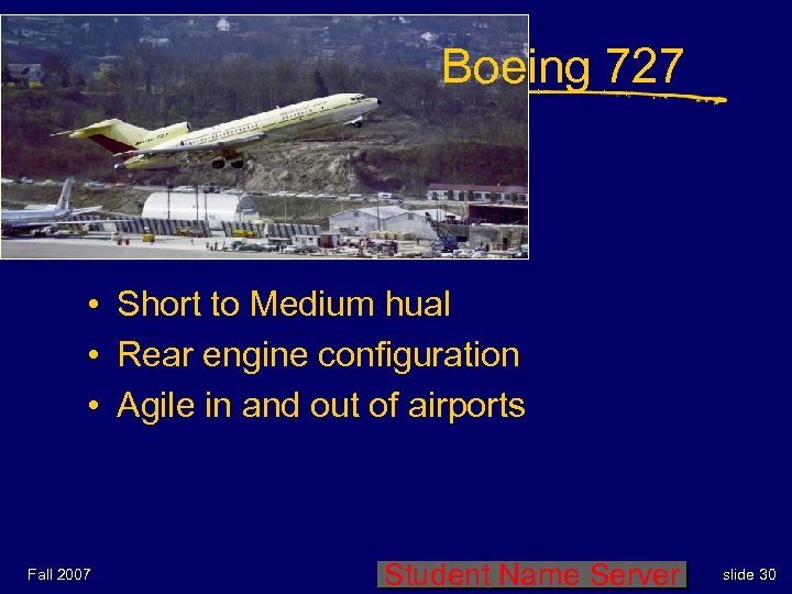 Boeing 727 • Short to Medium hual • Rear engine configuration • Agile in