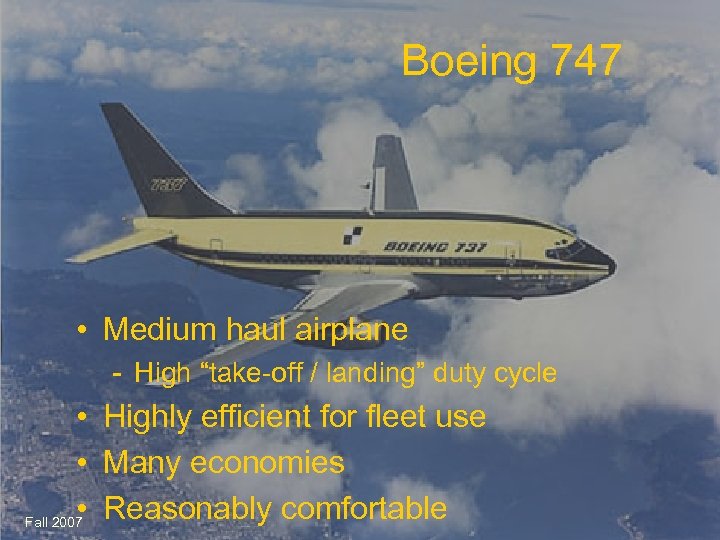 Boeing 747 • Medium haul airplane - High “take-off / landing” duty cycle •