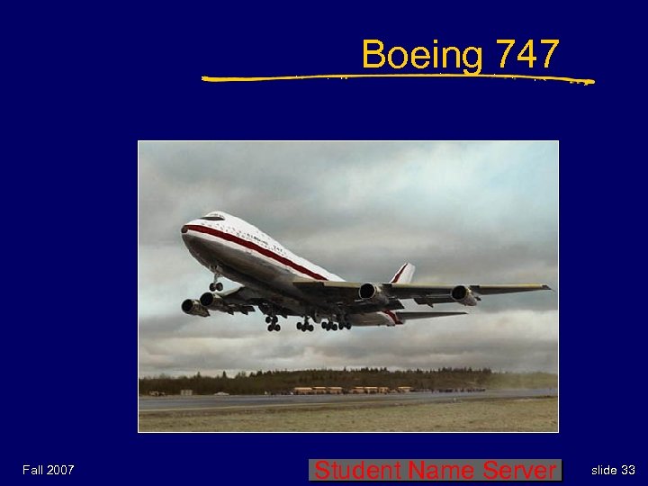 Boeing 747 Fall 2007 Student Name Server slide 33 