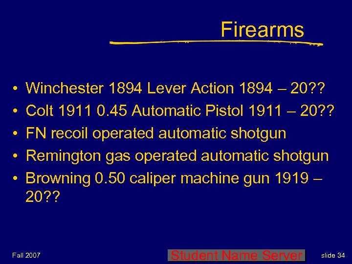 Firearms • • • Winchester 1894 Lever Action 1894 – 20? ? Colt 1911