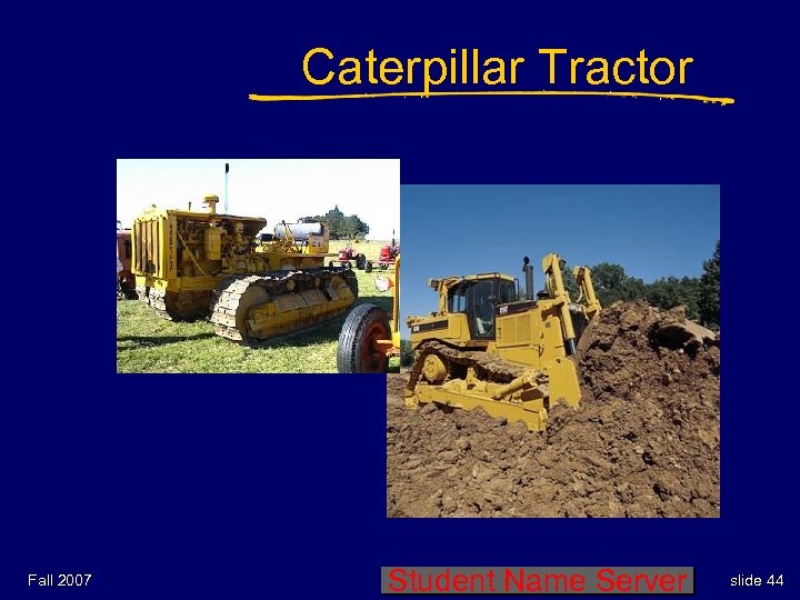 Caterpillar Tractor Fall 2007 Student Name Server slide 44 