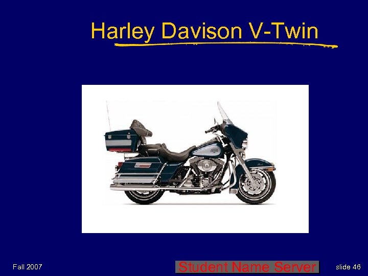 Harley Davison V-Twin Fall 2007 Student Name Server slide 46 