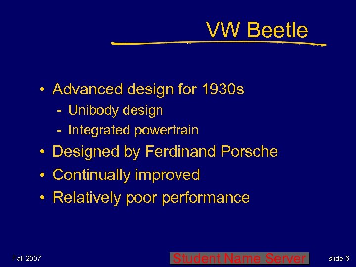 VW Beetle • Advanced design for 1930 s - Unibody design - Integrated powertrain