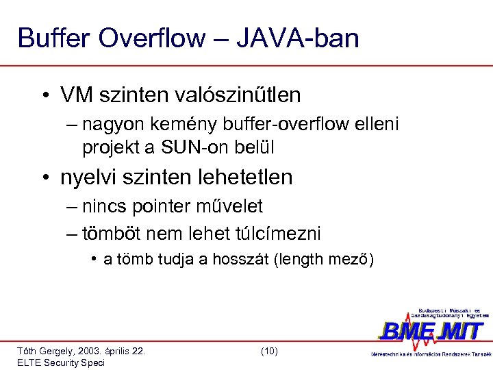 Buffer Overflow – JAVA-ban • VM szinten valószinűtlen – nagyon kemény buffer-overflow elleni projekt