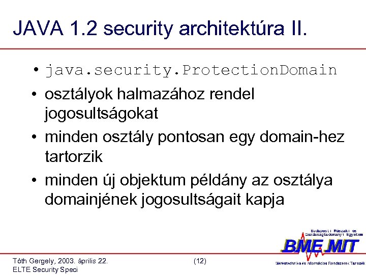 JAVA 1. 2 security architektúra II. • java. security. Protection. Domain • osztályok halmazához