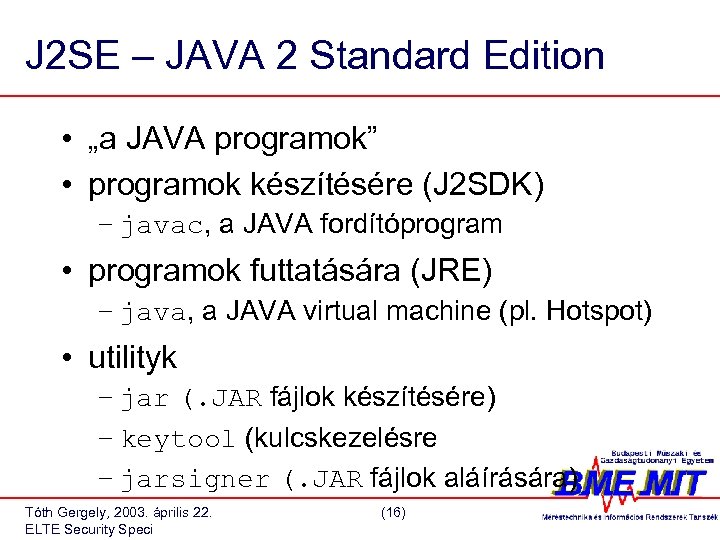 J 2 SE – JAVA 2 Standard Edition • „a JAVA programok” • programok