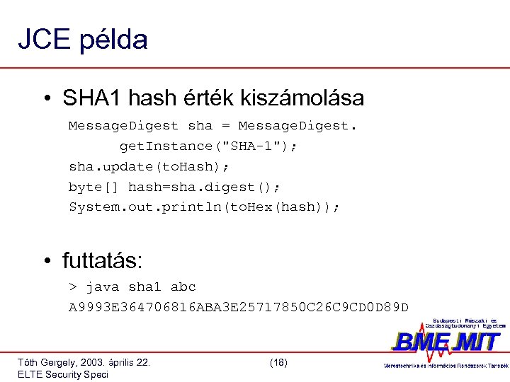 JCE példa • SHA 1 hash érték kiszámolása Message. Digest sha = Message. Digest.
