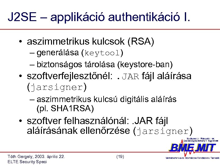 J 2 SE – applikáció authentikáció I. • aszimmetrikus kulcsok (RSA) – generálása (keytool)
