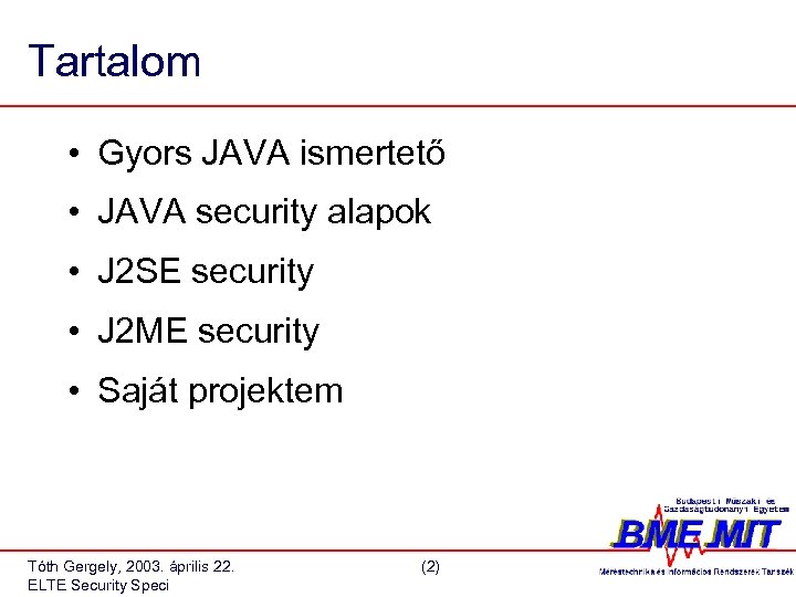 Tartalom • Gyors JAVA ismertető • JAVA security alapok • J 2 SE security