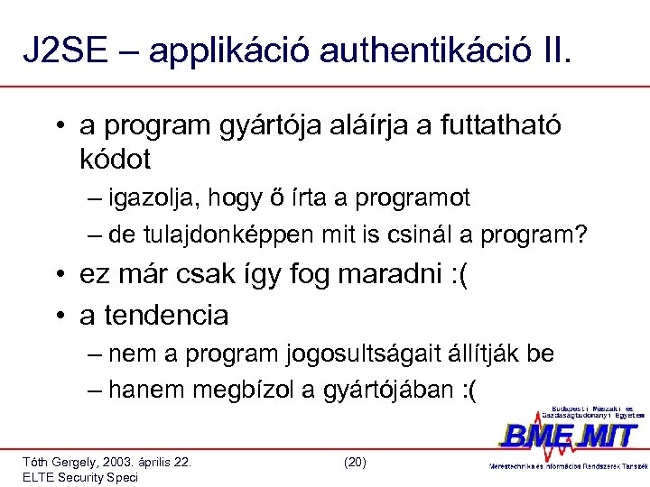 J 2 SE – applikáció authentikáció II. • a program gyártója aláírja a futtatható