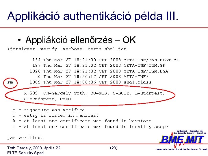 Applikáció authentikáció példa III. • Appliákció ellenőrzés – OK >jarsigner -verify -verbose -certs sha