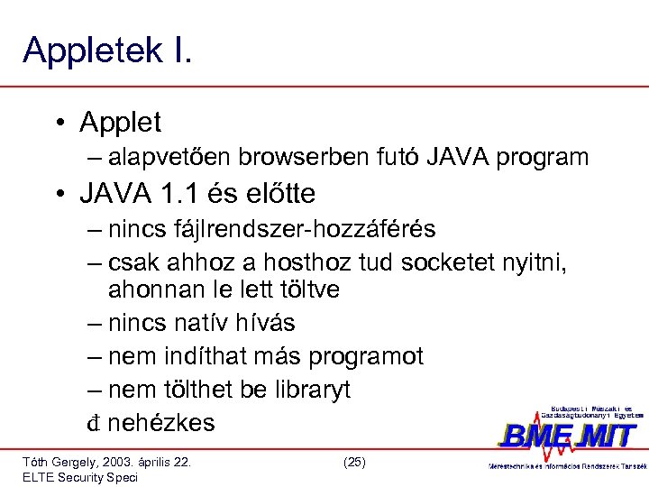 Appletek I. • Applet – alapvetően browserben futó JAVA program • JAVA 1. 1