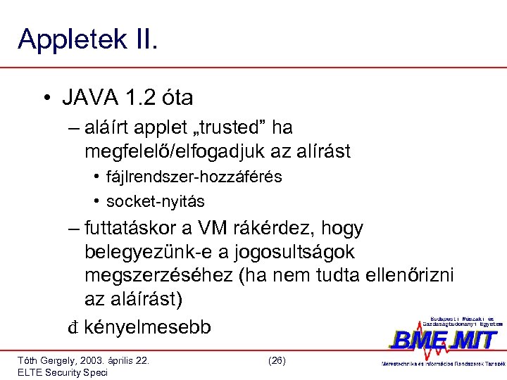 Appletek II. • JAVA 1. 2 óta – aláírt applet „trusted” ha megfelelő/elfogadjuk az