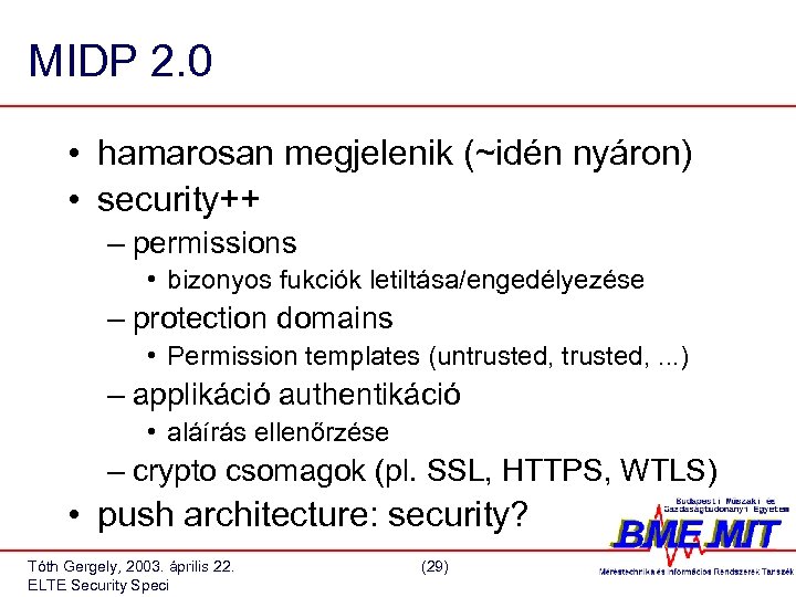MIDP 2. 0 • hamarosan megjelenik (~idén nyáron) • security++ – permissions • bizonyos