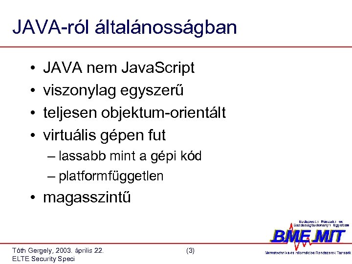 JAVA-ról általánosságban • • JAVA nem Java. Script viszonylag egyszerű teljesen objektum-orientált virtuális gépen