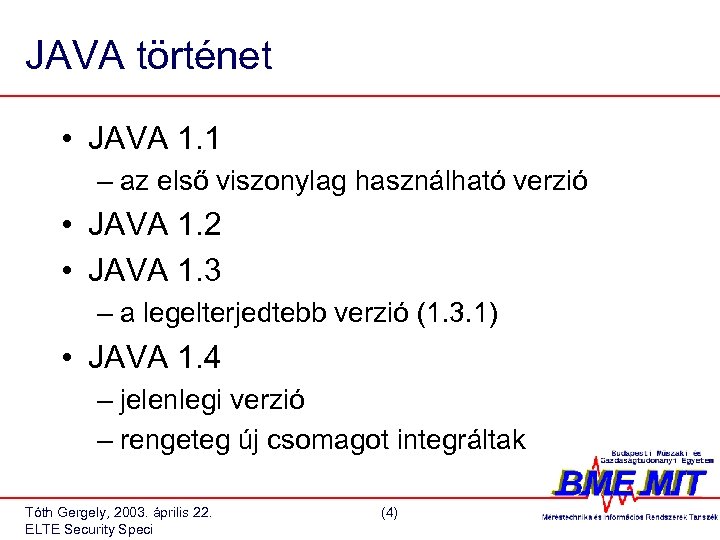 JAVA történet • JAVA 1. 1 – az első viszonylag használható verzió • JAVA