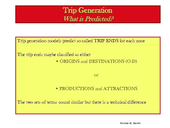 Trip Generation What is Predicted? Trip generation models predict so called TRIP ENDS for