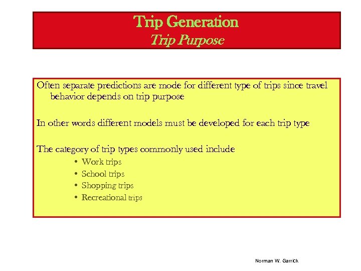 Trip Generation Trip Purpose Often separate predictions are mode for different type of trips