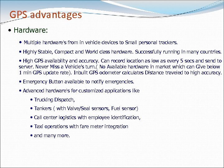 GPS advantages • Hardware: • Multiple hardware's from in vehicle devices to Small personal