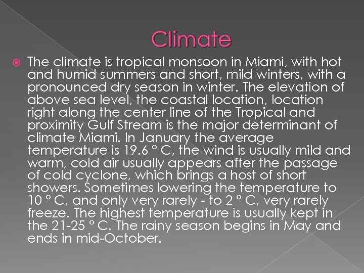 Climate The climate is tropical monsoon in Miami, with hot and humid summers and