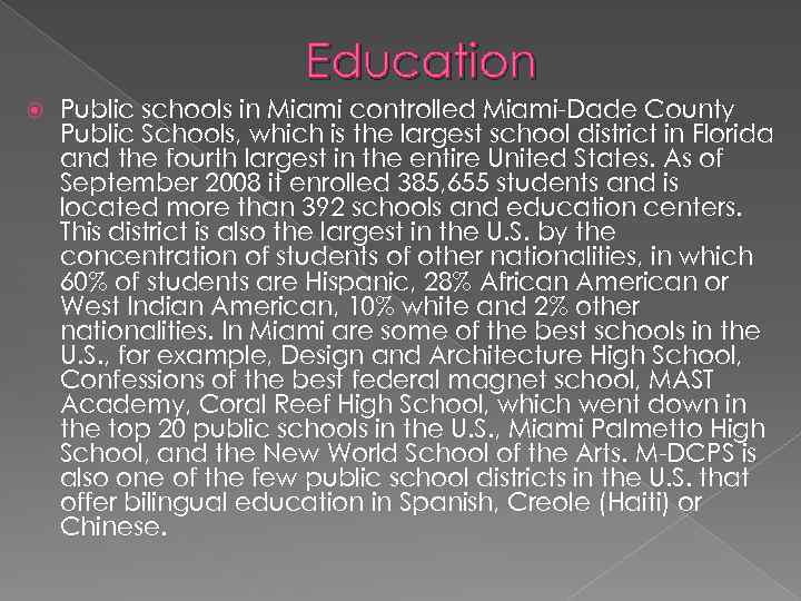 Education Public schools in Miami controlled Miami-Dade County Public Schools, which is the largest