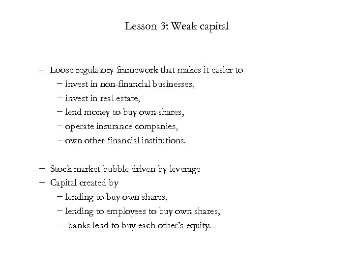 Lesson 3: Weak capital – Loose regulatory framework that makes it easier to −