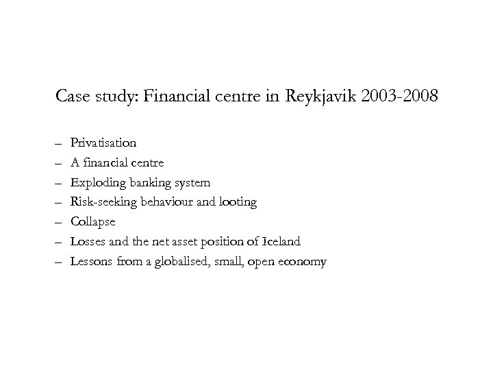 Case study: Financial centre in Reykjavik 2003 -2008 – – – – Privatisation A