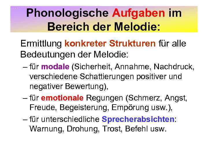 Phonologische Aufgaben im Bereich der Melodie: Ermittlung konkreter Strukturen für alle Bedeutungen der Melodie: