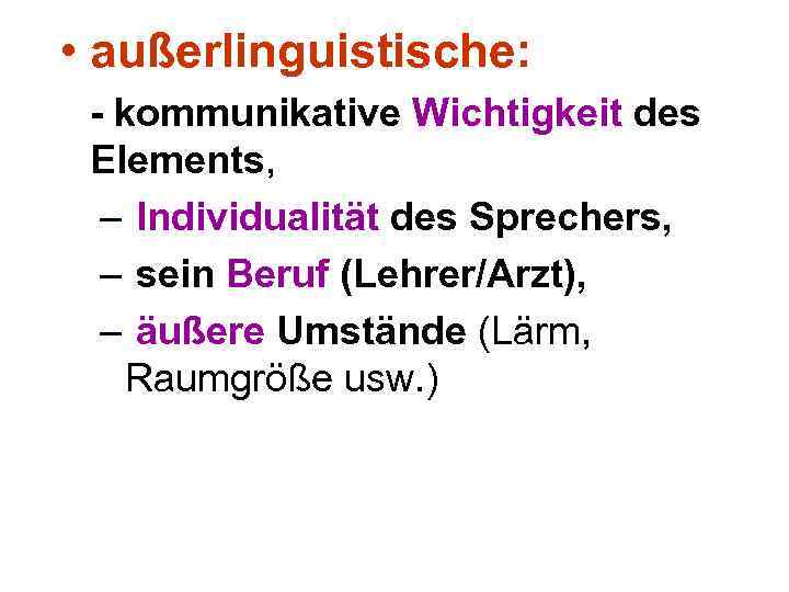  • außerlinguistische: - kommunikative Wichtigkeit des Elements, – Individualität des Sprechers, – sein