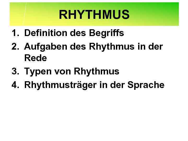 RHYTHMUS 1. Definition des Begriffs 2. Aufgaben des Rhythmus in der Rede 3. Typen