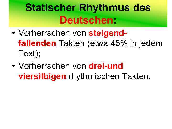 Statischer Rhythmus des Deutschen: • Vorherrschen von steigendfallenden Takten (etwa 45% in jedem Text);