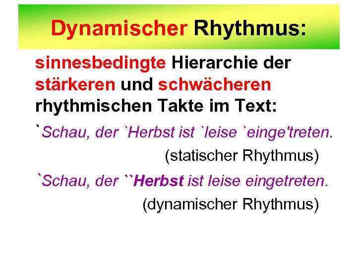 Dynamischer Rhythmus: sinnesbedingte Hierarchie der stärkeren und schwächeren rhythmischen Takte im Text: `Schau, der