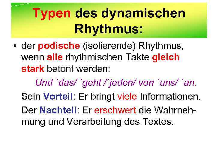 Typen des dynamischen Rhythmus: • der podische (isolierende) Rhythmus, wenn alle rhythmischen Takte gleich