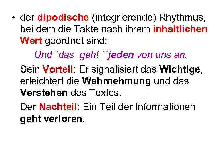  • der dipodische (integrierende) Rhythmus, bei dem die Takte nach ihrem inhaltlichen Wert