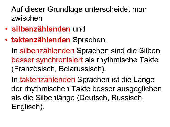 Auf dieser Grundlage unterscheidet man zwischen • silbenzählenden und • taktenzählenden Sprachen. In silbenzählenden