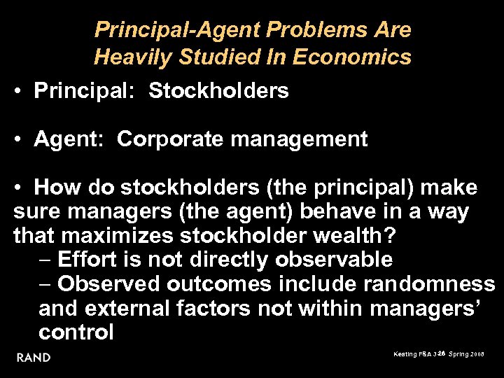 Principal-Agent Problems Are Heavily Studied In Economics • Principal: Stockholders • Agent: Corporate management