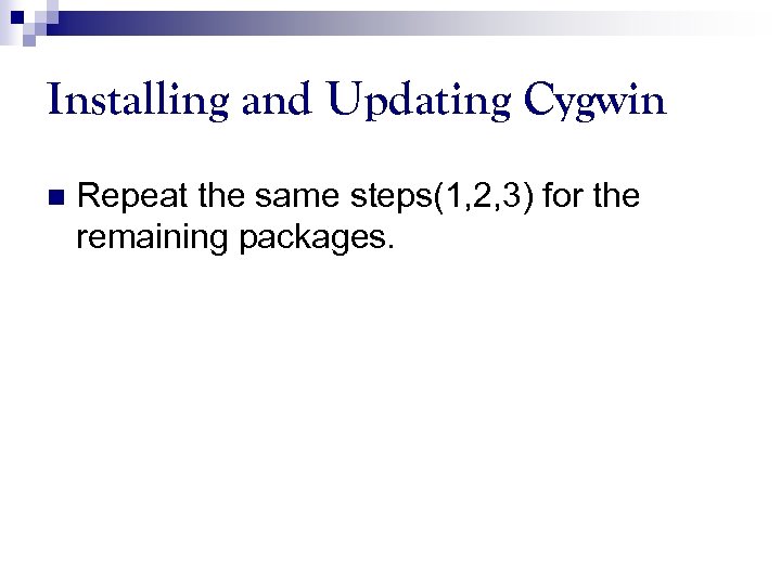 Installing and Updating Cygwin n Repeat the same steps(1, 2, 3) for the remaining