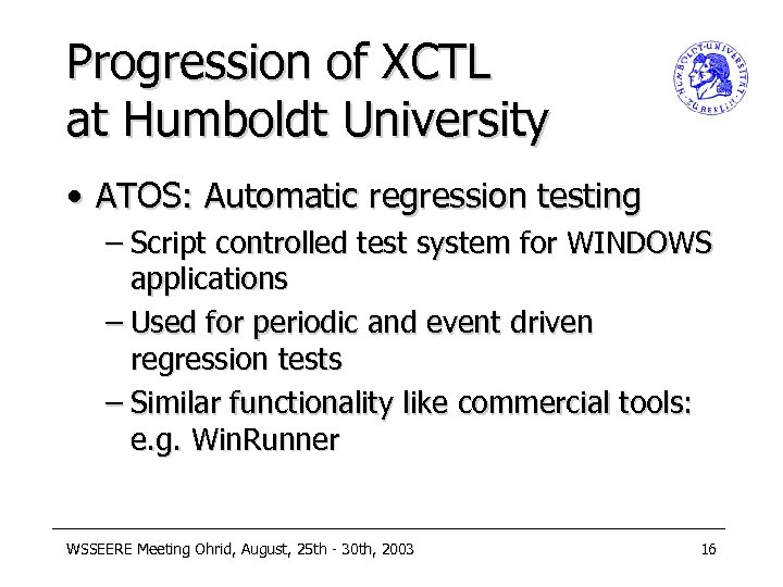 Progression of XCTL at Humboldt University • ATOS: Automatic regression testing – Script controlled