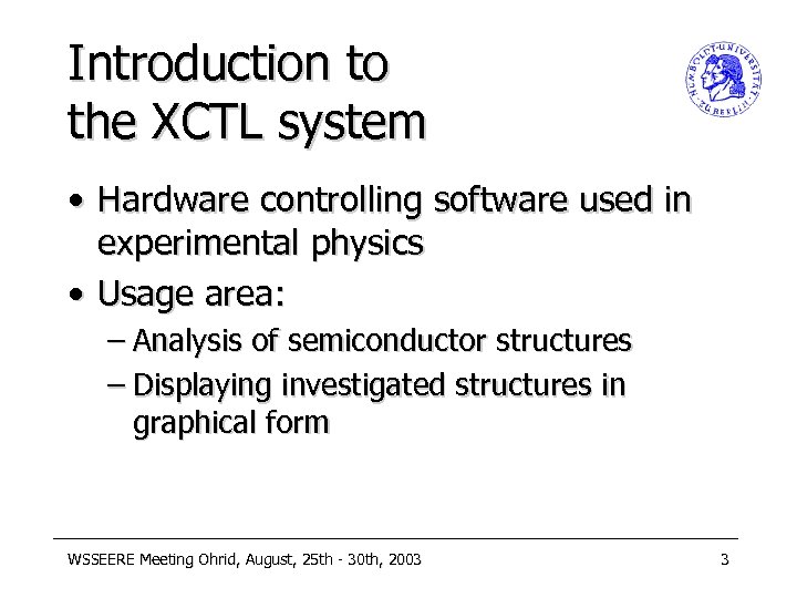 Introduction to the XCTL system • Hardware controlling software used in experimental physics •