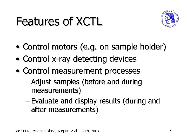 Features of XCTL • • • Control motors (e. g. on sample holder) Control