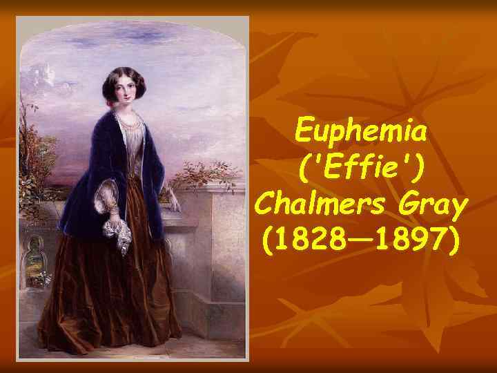 Euphemia ('Effie') Chalmers Gray (1828— 1897) 