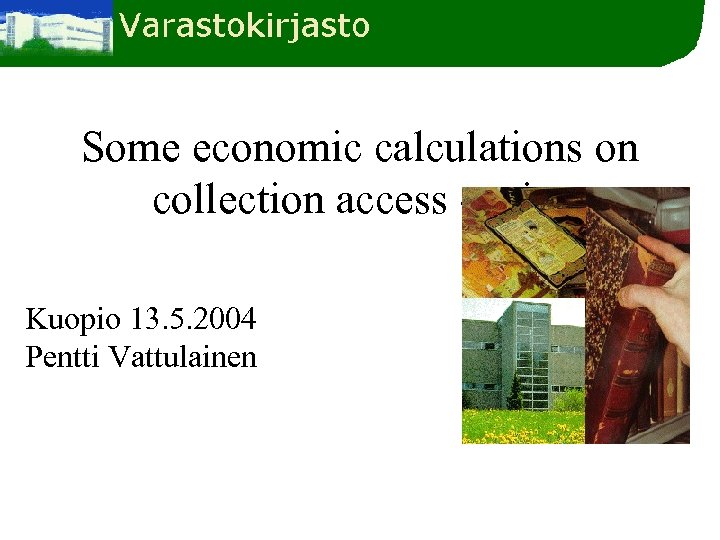 Some economic calculations on collection access - print Kuopio 13. 5. 2004 Pentti Vattulainen