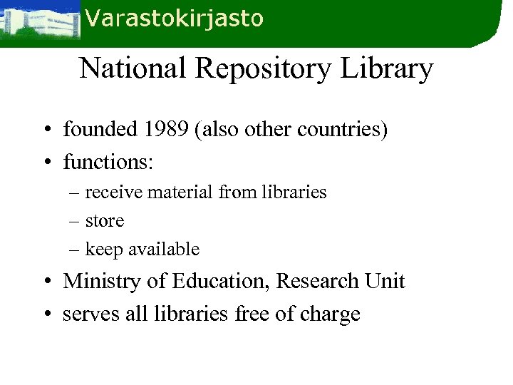 National Repository Library • founded 1989 (also other countries) • functions: – receive material
