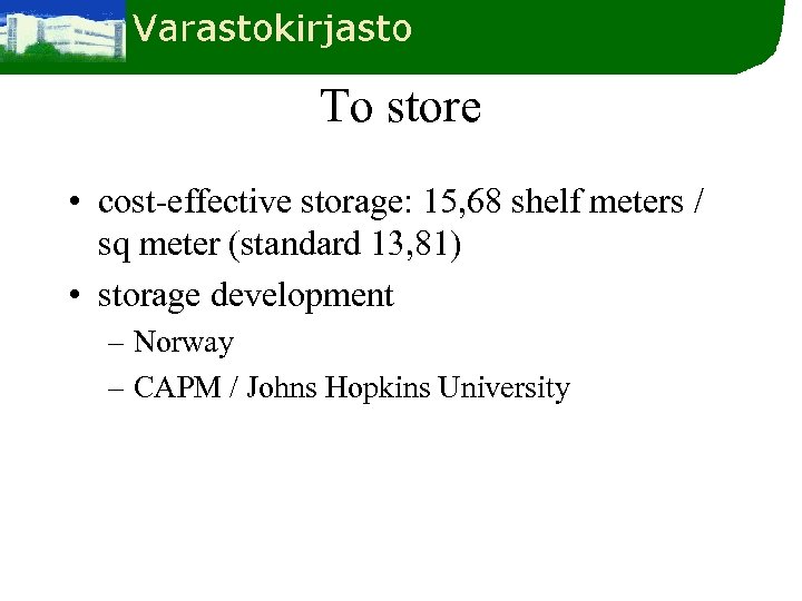 To store • cost-effective storage: 15, 68 shelf meters / sq meter (standard 13,