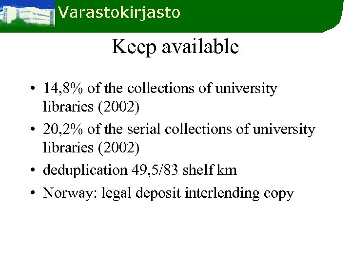 Keep available • 14, 8% of the collections of university libraries (2002) • 20,