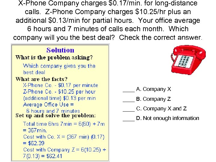 X-Phone Company charges $0. 17/min. for long-distance calls. Z-Phone Company charges $10. 25/hr plus