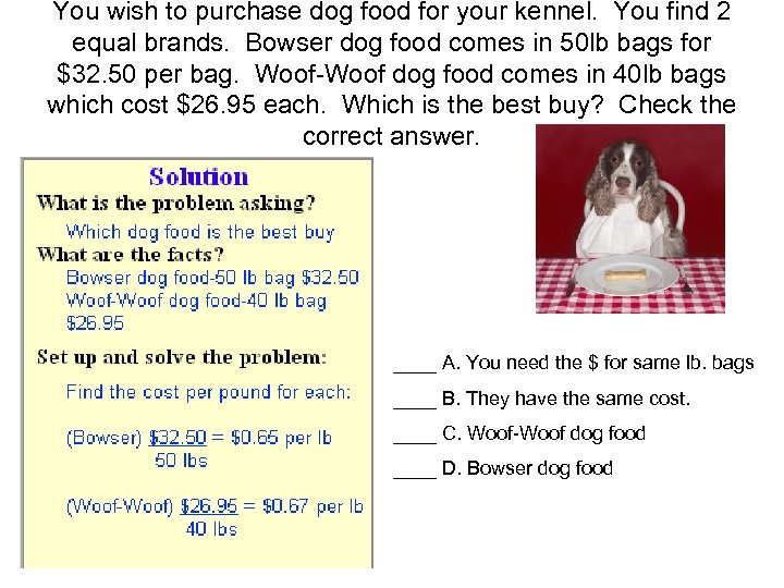 You wish to purchase dog food for your kennel. You find 2 equal brands.