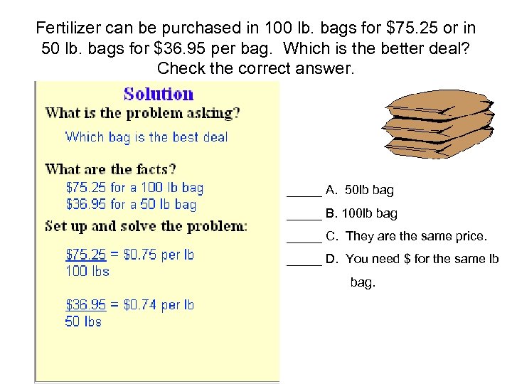 Fertilizer can be purchased in 100 lb. bags for $75. 25 or in 50