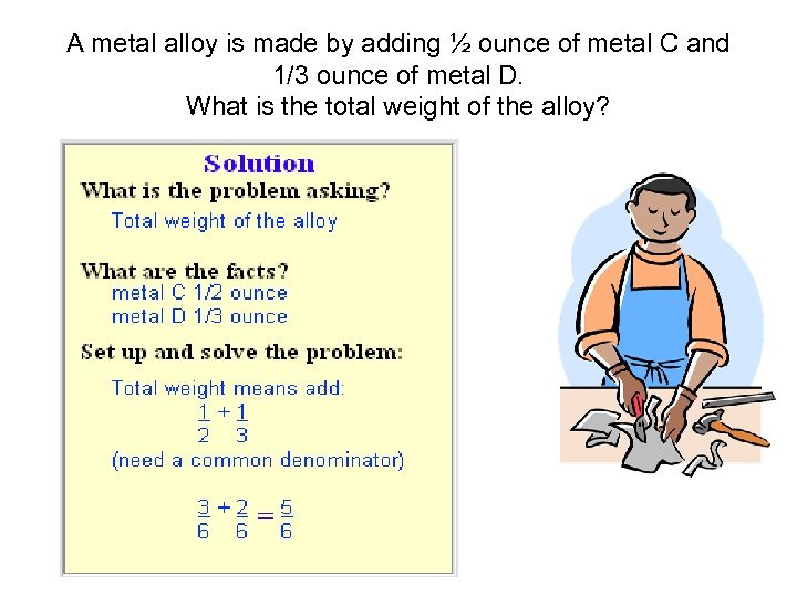 A metal alloy is made by adding ½ ounce of metal C and 1/3